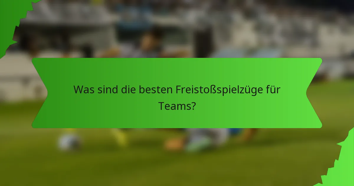 Was sind die besten Freistoßspielzüge für Teams?