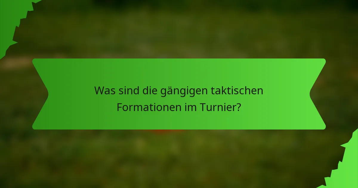 Was sind die gängigen taktischen Formationen im Turnier?