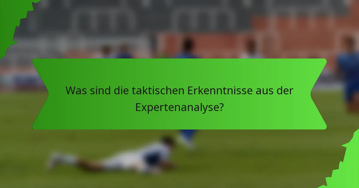 Was sind die taktischen Erkenntnisse aus der Expertenanalyse?