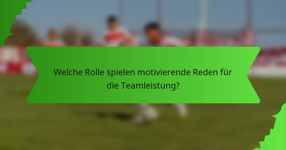 Welche Rolle spielen motivierende Reden für die Teamleistung?