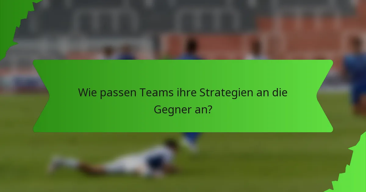 Wie passen Teams ihre Strategien an die Gegner an?